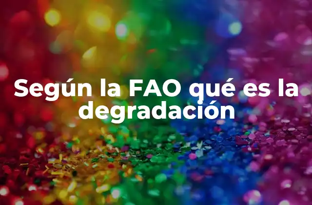 Según la Fao Qué es la Degradación