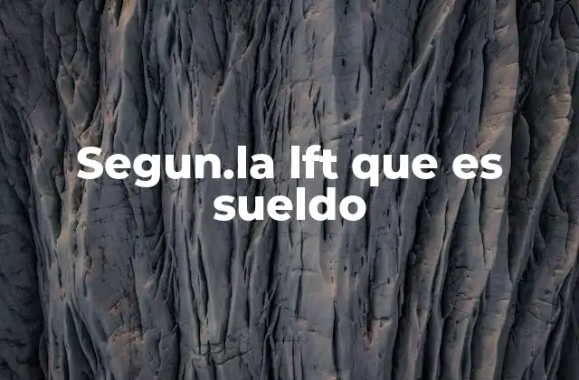 Segun.la Lft que es Sueldo