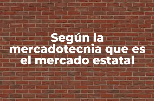 Según la Mercadotecnia que es el Mercado Estatal