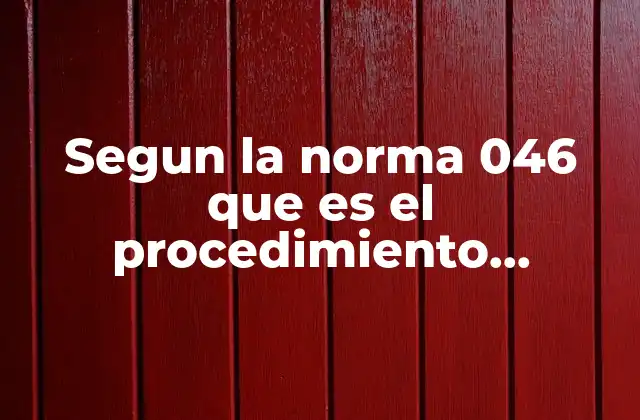 Segun la Norma 046 que es el Procedimiento Médico-administrativo