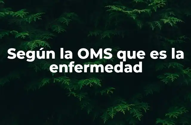 Según la Oms que es la Enfermedad