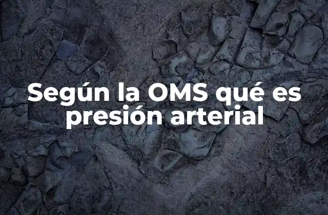 Según la Oms Qué es Presión Arterial