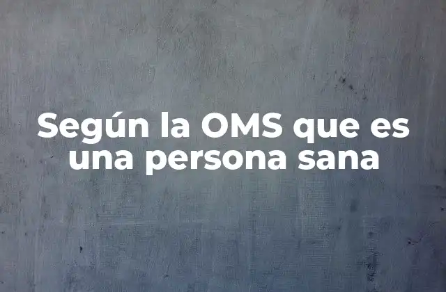 Según la Oms que es una Persona Sana