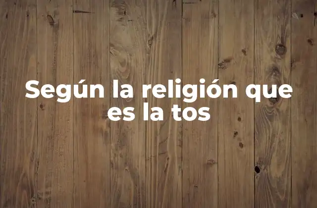 Según la Religión que es la Tos