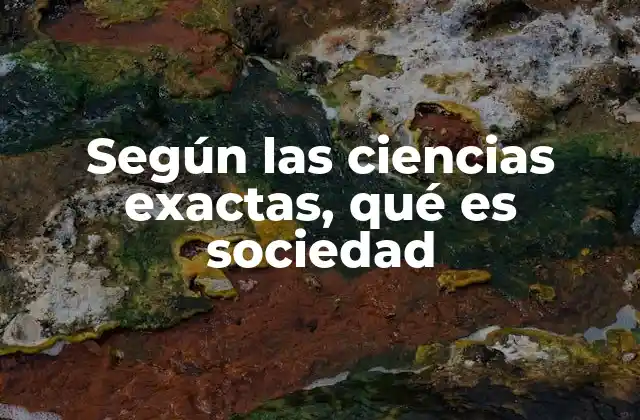 Según las Ciencias Exactas, Qué es Sociedad