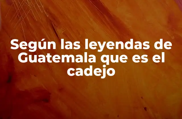 Según las Leyendas de Guatemala que es el Cadejo