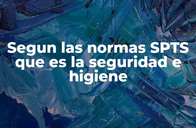 Segun las Normas Spts que es la Seguridad e Higiene