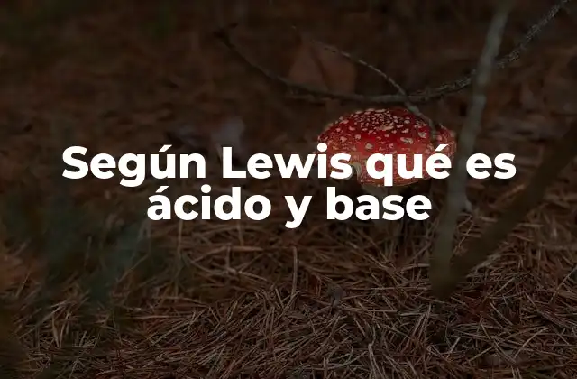 Según Lewis Qué es Ácido y Base