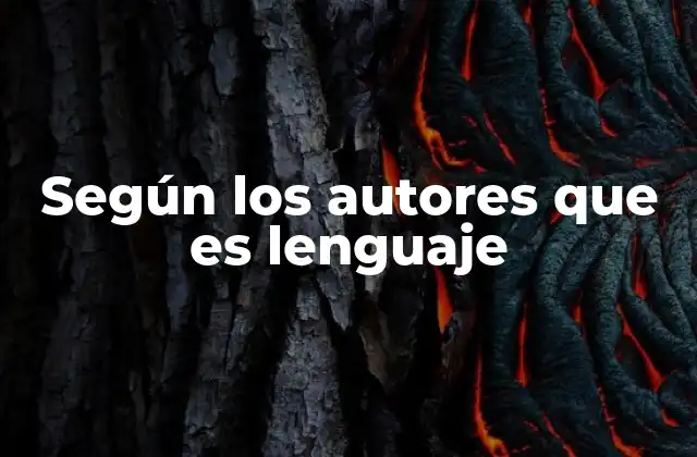 Según los Autores que es Lenguaje