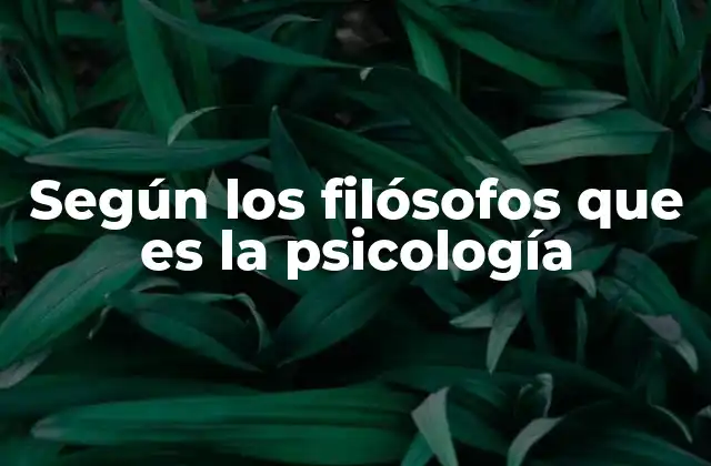 Según los Filósofos que es la Psicología