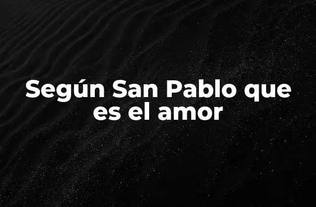 Según San Pablo que es el Amor