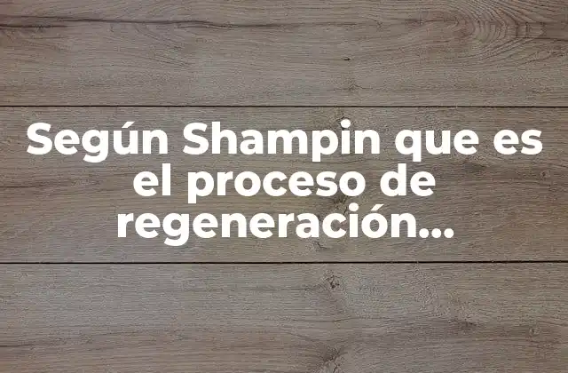 Según Shampin que es el Proceso de Regeneración Administrativa