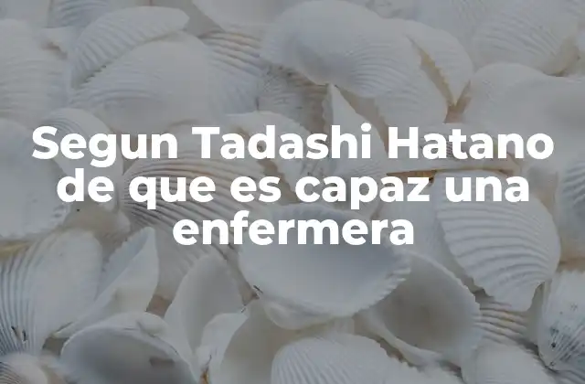 Segun Tadashi Hatano de que es Capaz una Enfermera