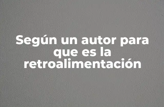 Según un Autor para que es la Retroalimentación
