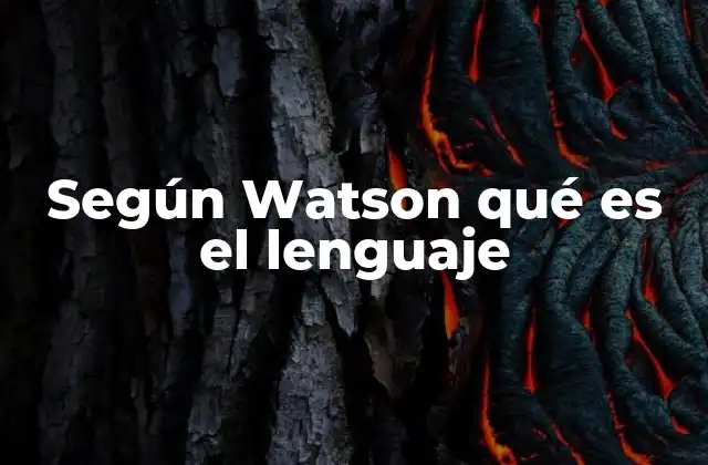 Según Watson Qué es el Lenguaje