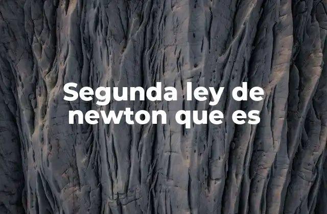Segunda Ley de Newton que es