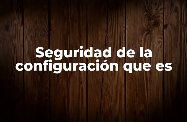 Seguridad de la Configuración que es