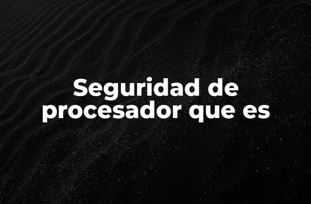 Seguridad de Procesador que es