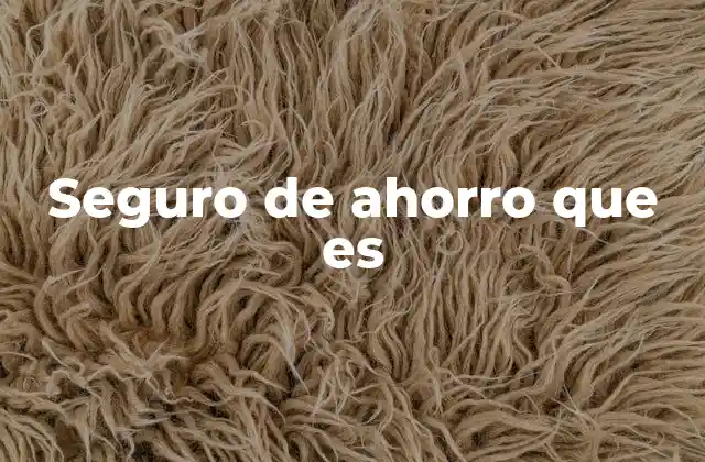 Cómo funciona el seguro de ahorro