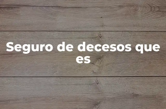 Seguro de Decesos que es