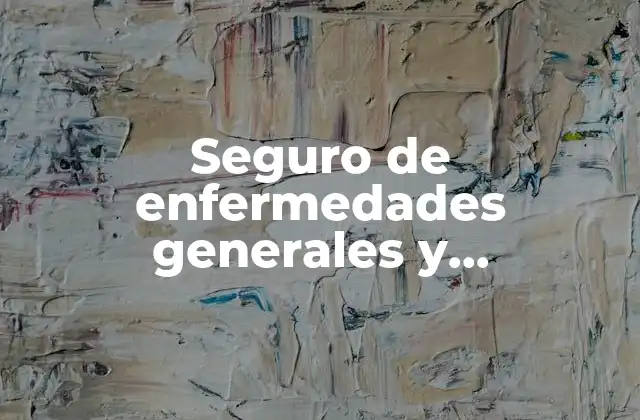 Seguro de Enfermedades Generales y Maternidad que es