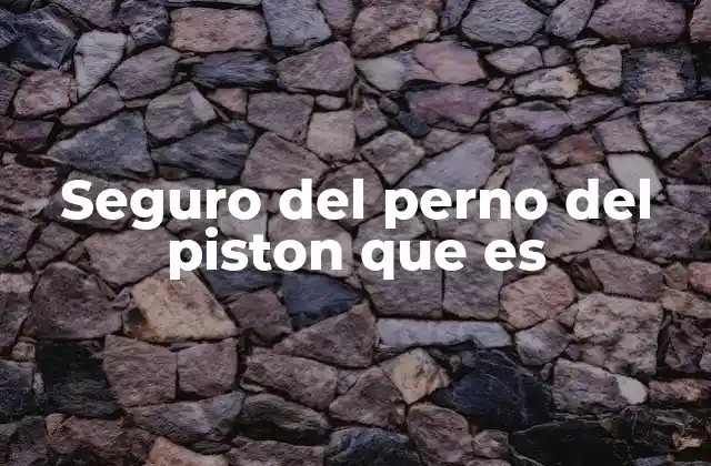 Seguro Del Perno Del Piston que es