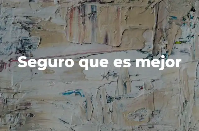 Seguro que es Mejor