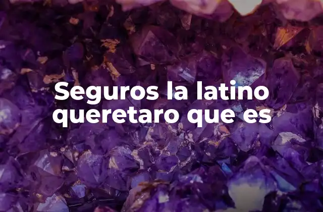 Cómo los seguros impactan la vida cotidiana en Querétaro