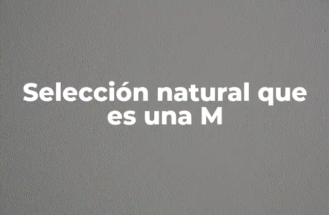 Selección Natural que es una M 2 La evolución como proceso adaptativo