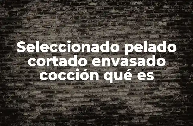 Seleccionado Pelado Cortado Envasado Cocción Qué es 2 La importancia del flujo de preparación alimentaria en la industria