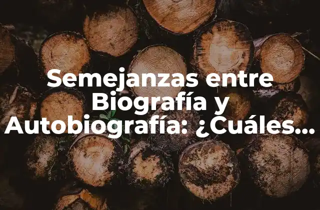 Semejanzas entre Biografía y Autobiografía: ¿cuáles Son las Diferencias?