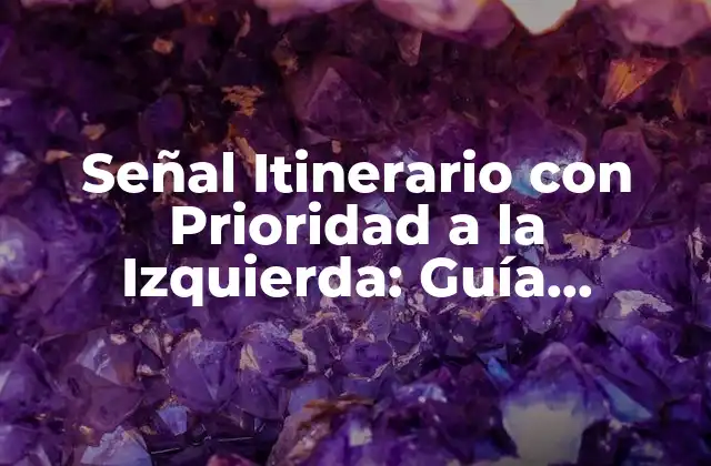 Señal Itinerario con Prioridad a la Izquierda: Guía Completa