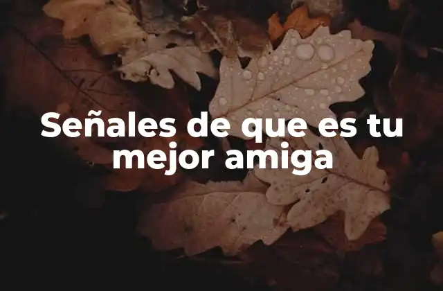 Señales de que es Tu Mejor Amiga