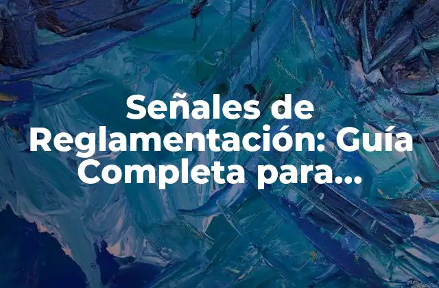 Señales de Reglamentación: Guía Completa para Entender las Reglas Del Juego