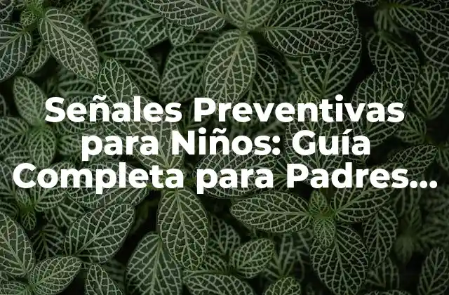 Señales Preventivas para Niños: Guía Completa para Padres y Cuidadores