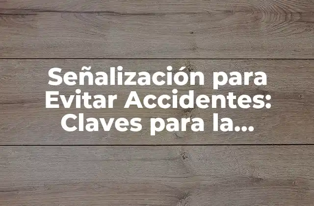 Señalización para Evitar Accidentes: Claves para la Seguridad en el Tráfico