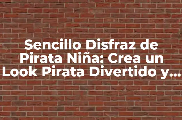 Sencillo Disfraz de Pirata Niña: Crea un Look Pirata Divertido y Fácil