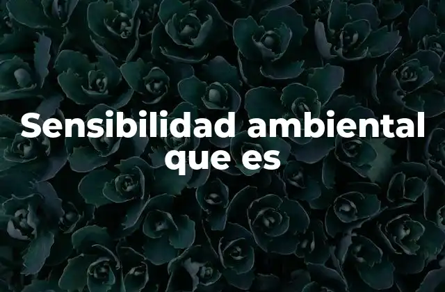 Sensibilidad Ambiental que es
