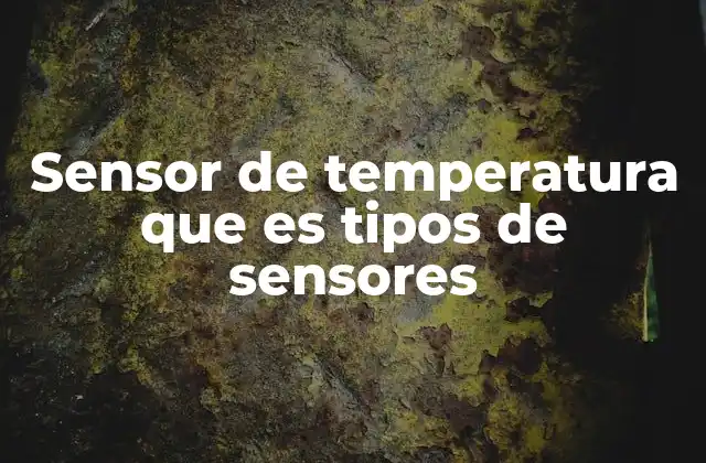 Sensor de Temperatura que es Tipos de Sensores 2 Aplicaciones cotidianas de los sensores de temperatura