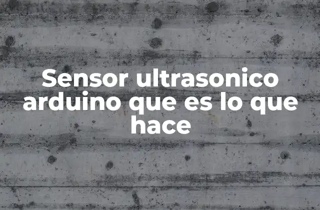 Sensor Ultrasonico Arduino que es Lo que Hace