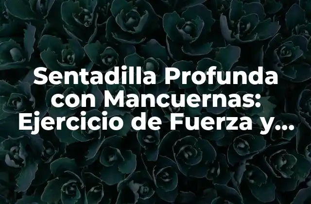 Sentadilla Profunda con Mancuernas: Ejercicio de Fuerza y Tono Muscular