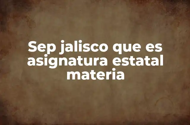 Sep Jalisco que es Asignatura Estatal Materia