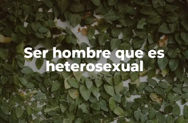 La heterosexualidad en el contexto de la identidad masculina