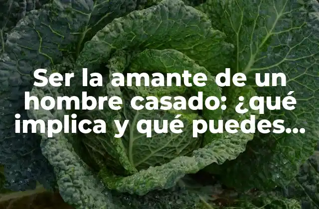 Ser la Amante de un Hombre Casado: ¿qué Implica y Qué Puedes Hacer?