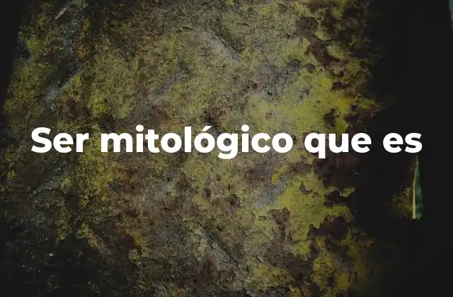 Ser Mitológico que es