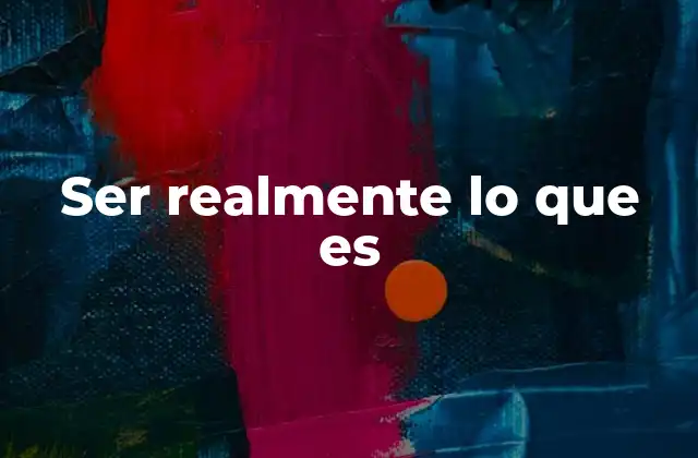 Ser Realmente Lo que es