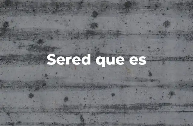 Sered que es