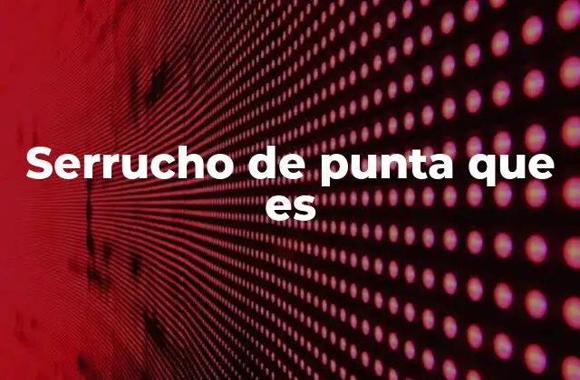 Serrucho de Punta que es