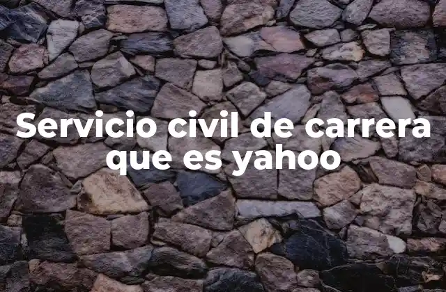 Servicio Civil de Carrera que es Yahoo