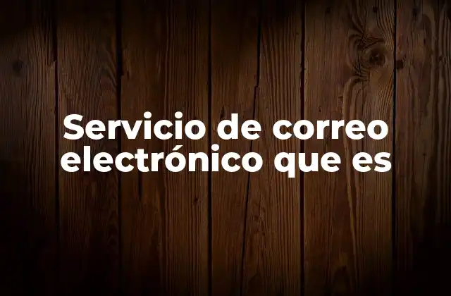 Servicio de Correo Electrónico que es